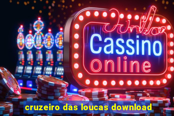 cruzeiro das loucas download